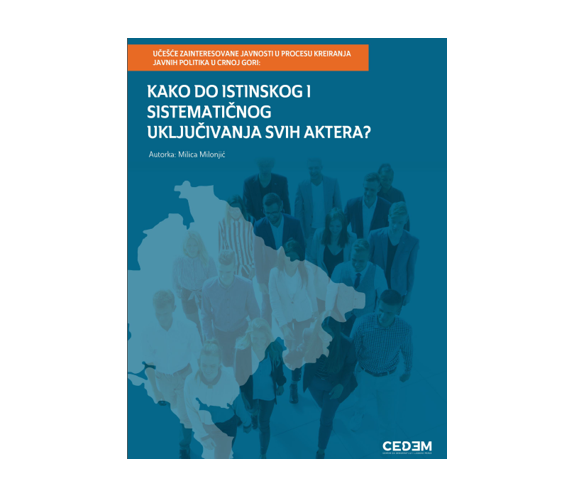 UČEŠĆE ZAINTERESOVANE JAVNOSTI U PROCESU KREIRANJA JAVNIH POLITIKA U CRNOJ GORI: KAKO DO ISTINSKOG I SISTEMATIČNOG UKLJUČIVANJA SVIH AKTERA? AVGUST, 2023