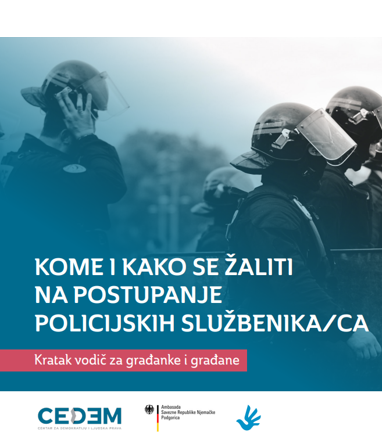  KOME I KAKO SE ŽALITI NA POSTUPANJE POLICIJSKIH SLUŽBENIKA/CA Kratak vodič za građanke i građane